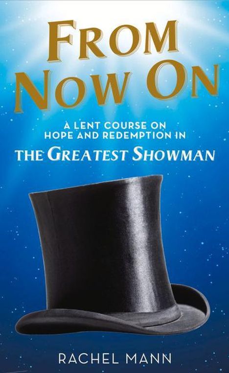 Rachel Mann: From Now On: A Lent Course on Hope and Redemption in the Greatest Showman, Buch