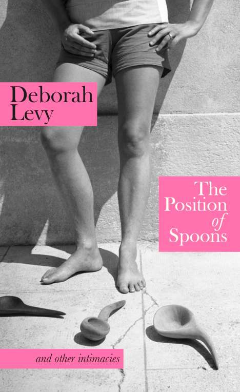 Deborah Levy: The Position of Spoons, Buch