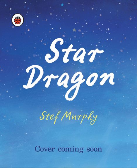 Text: "Star Dragon", "Stef Murphy". Eine Illustration zeigt ein Kind, das einen leuchtenden kleinen Drachen hält, umgeben von Sternen.