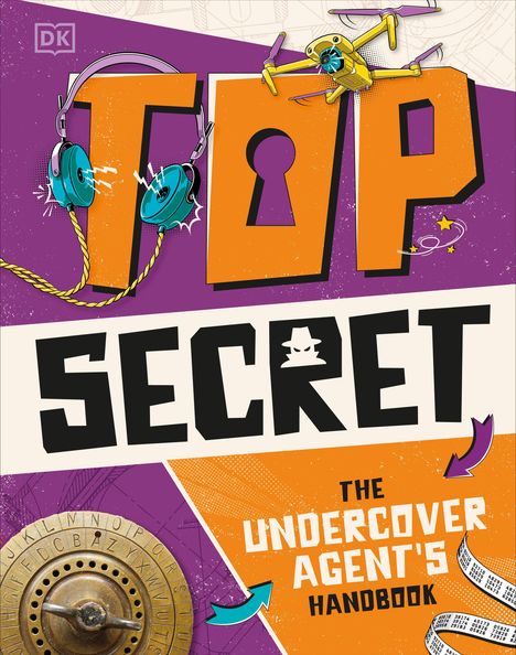 „TOP SECRET: THE UNDERCOVER AGENT'S HANDBOOK.“ Bunte Illustration mit Kopfhörern, Drohne, Code-Scheibe und Geheimrolle.