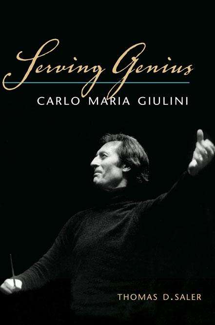 Thomas D. Saler: Serving Genius: Carlo Maria Giulini, Buch