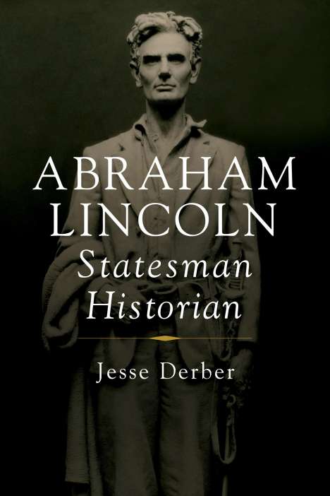 Jesse Derber: Abraham Lincoln, Statesman Historian, Buch