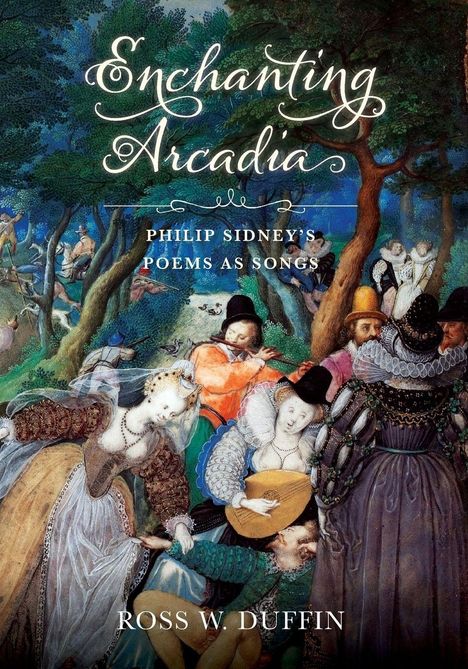 „Enchanting Arcadia: Philip Sidney's Poems as Songs“ von Ross W. Duffin. Illustration: Menschen im Garten.