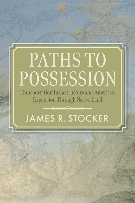 "PATHS TO POSSESSION" von James R. Stocker. Grüner Rahmen, historische Karte im Hintergrund.