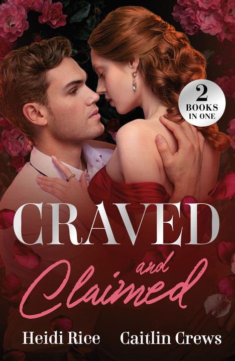 "2 Books in One", "Craved and Claimed", Heidi Rice, Caitlin Crews. Ein Paar umarmt sich vor Rosenhintergrund.