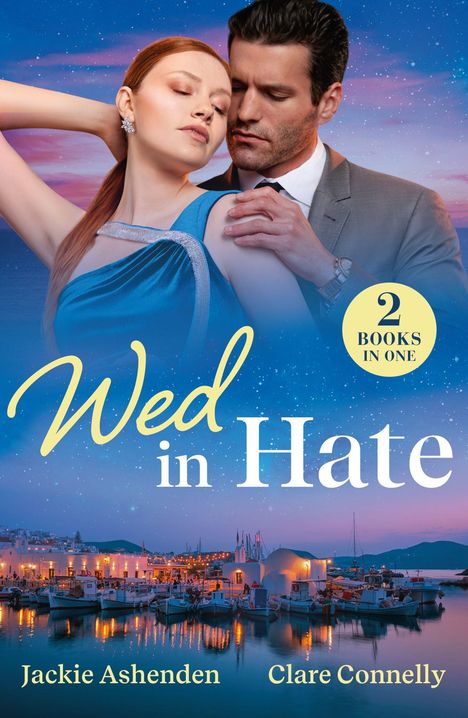"Wed in Hate", "2 BOOKS IN ONE", "Jackie Ashenden", "Clare Connelly". Ein Paar in eleganter Kleidung vor einem Hafen bei Sonnenuntergang.