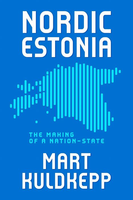 "NORDIC ESTONIA", "THE MAKING OF A NATION-STATE", "MART KULDKEPP". Silhouette Estlands in blauen Streifen.