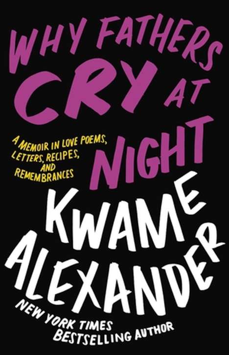 Kwame Alexander: Why Fathers Cry at Night, Buch