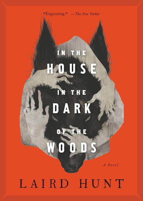 Laird Hunt: In the House in the Dark of the Woods, Buch