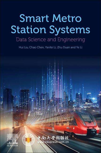Liu, Hui (Professor, Director of Institute of Artificial Intelligence and Robotics (IAIR), and Vice-dean, School of Traffic and Transportation Engineering, Central South University, Changsha, China): Liu, H: Smart Metro Station Systems, Buch