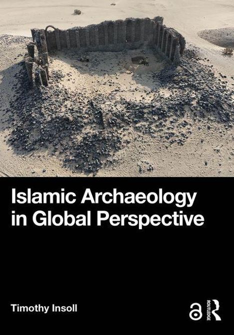 "Islamic Archaeology in Global Perspective" von Timothy Insoll. Ruine in Wüstenlandschaft von oben.