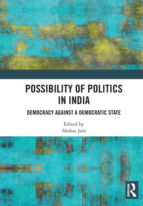 „Possibility of Politics in India: Democracy Against a Democratic State“, herausgegeben von Akshat Jain. Abstraktes Design.