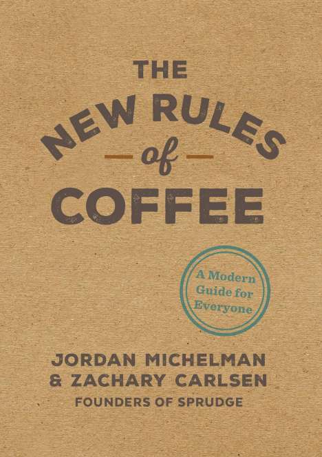 Jordan Michelman: The New Rules of Coffee, Buch