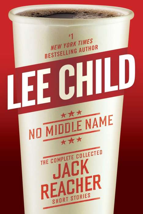 Lee Child: No Middle Name: The Complete Collected Jack Reacher Short Stories, Buch