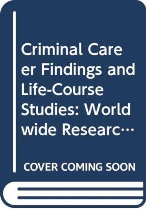 Text: "Criminal Career Findings and Life-Course Studies: Worldwide Research... COVER COMING SOON." Darstellung wie ein Buchcover.