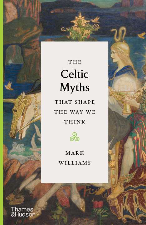 Mark Williams: The Celtic Myths That Shape the Way We Think, Buch