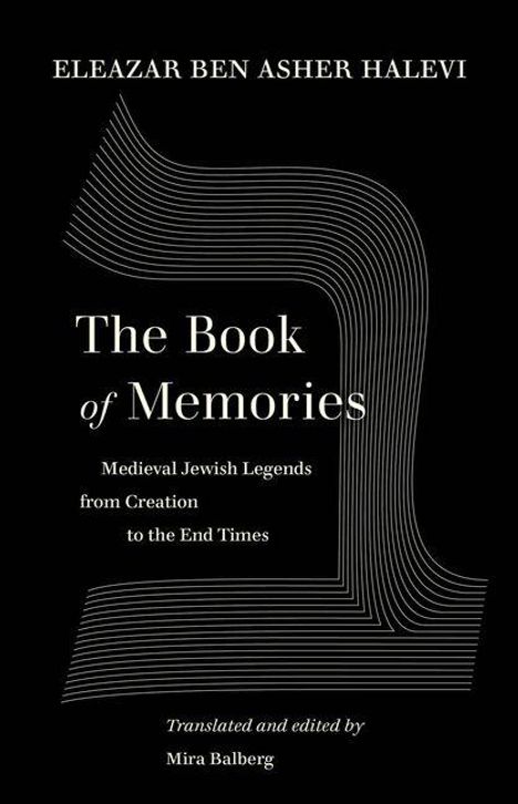 „The Book of Memories: Medieval Jewish Legends from Creation to the End Times“, übersetzt und bearbeitet von Mira Balberg.