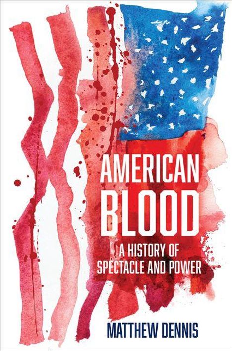 Texte: "American Blood", "A History of Spectacle and Power", "Matthew Dennis". Aquarell-Illustration der US-Flagge.