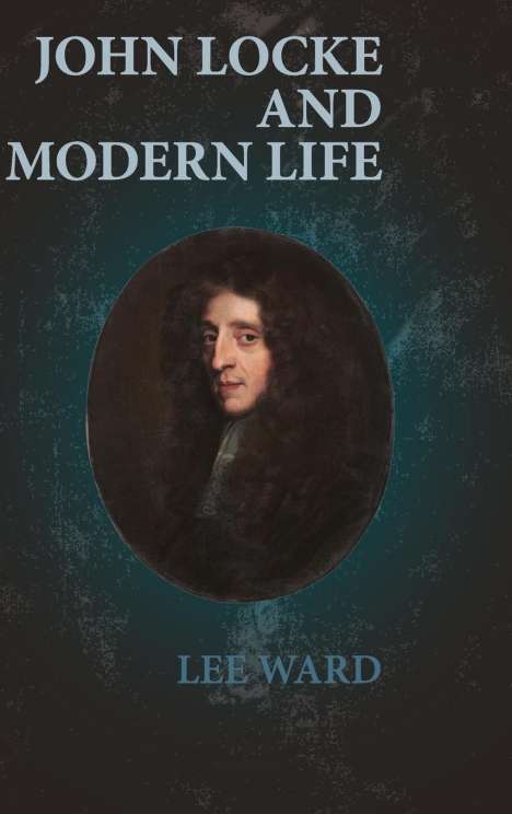 Lee Ward: John Locke and Modern Life, Buch