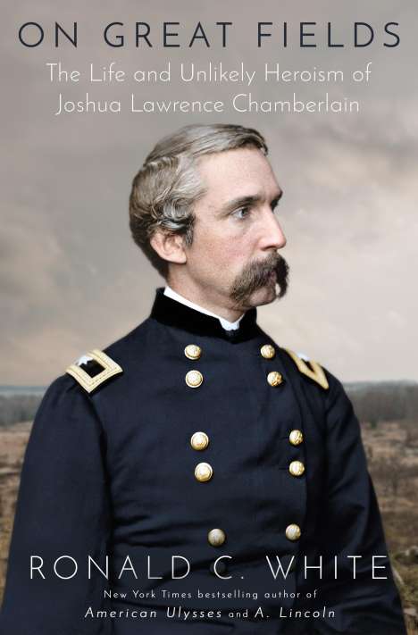 Ronald C. White: On Great Fields: The Life and Unlikely Heroism of Joshua Lawrence Chamberlain, Buch