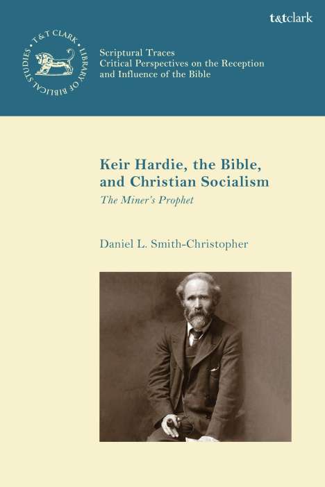 Daniel L Smith-Christopher: Keir Hardie, the Bible, and Christian Socialism, Buch