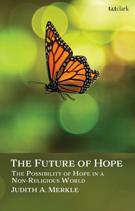 "The Future of Hope: The Possibility of Hope in a Non-Religious World, Judith A. Merkle." Ein Schmetterling vor unscharfem, grünem Hintergrund.