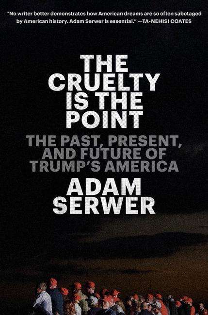 Adam Serwer: Cruelty Is The Point, Buch