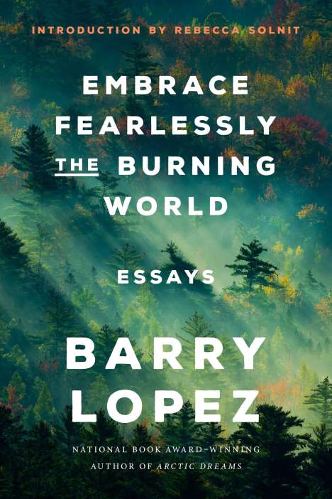 Barry Lopez: Embrace Fearlessly the Burning World, Buch