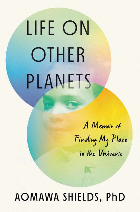 Aomawa Shields: Life on Other Planets: A Memoir of Finding My Place in the Universe, Buch