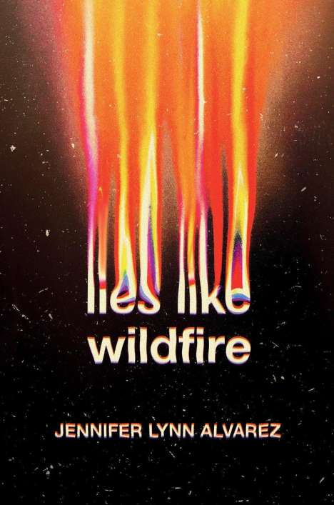 Jennifer Lynn Alvarez: Lies Like Wildfire, Buch