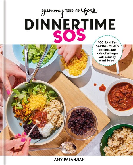 Amy Palanjian: Yummy Toddler Food: Dinnertime SOS: 100 Sanity-Saving Meals Parents and Kids of All Ages Will Actually Want to Eat: A Cookbook, Buch
