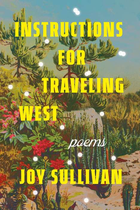 Joy Sullivan: Instructions for Traveling West, Buch
