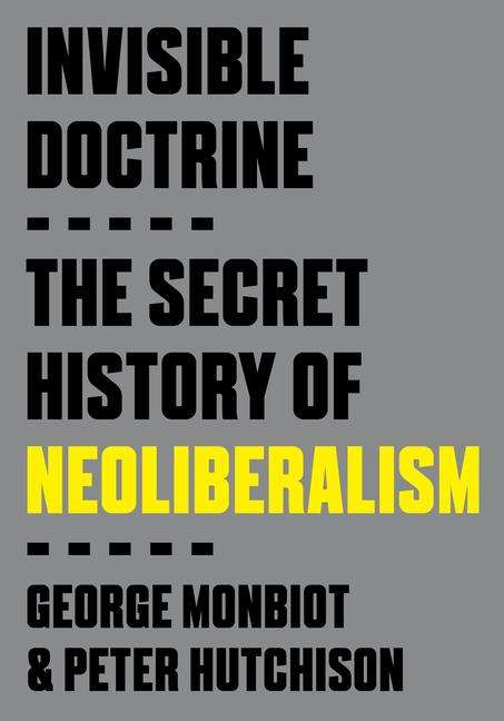 George Monbiot: Invisible Doctrine, Buch
