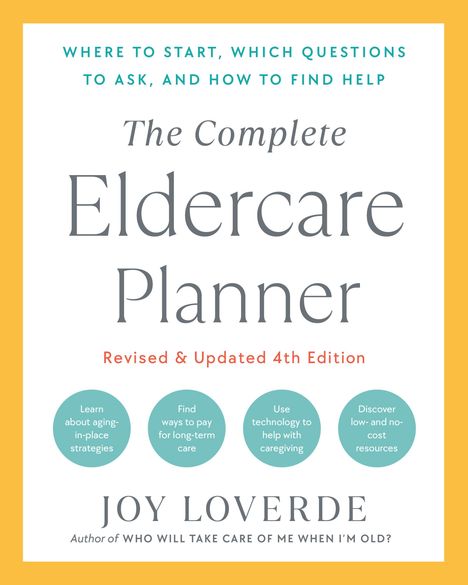 Joy Loverde: The Complete Eldercare Planner, Revised and Updated 4th Edition: Where to Start, Which Questions to Ask, and How to Find Help, Buch