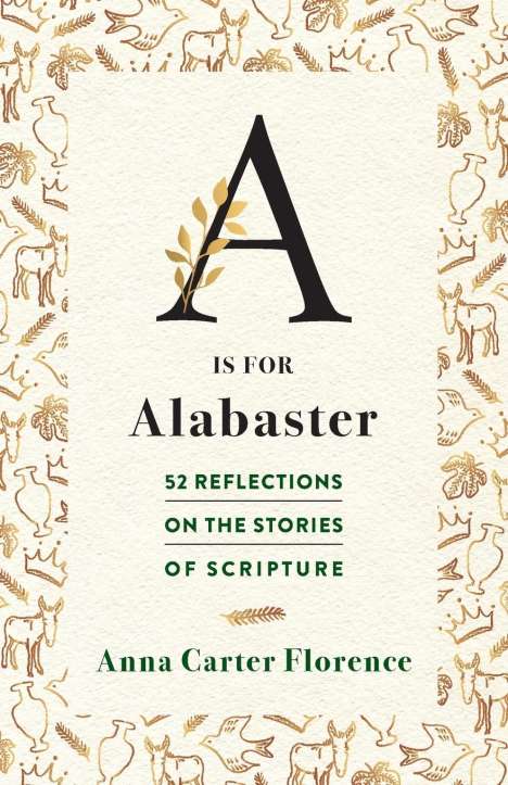 Anna Carter Florence: A is for Alabaster: 52 Reflections on the Stories of Scripture, Buch