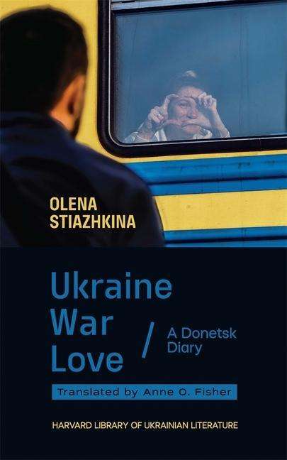 Olena Stiazhkina: Ukraine, War, Love, Buch