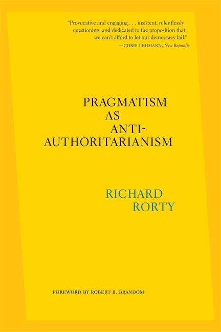 Richard Rorty: Pragmatism as Anti-Authoritarianism, Buch