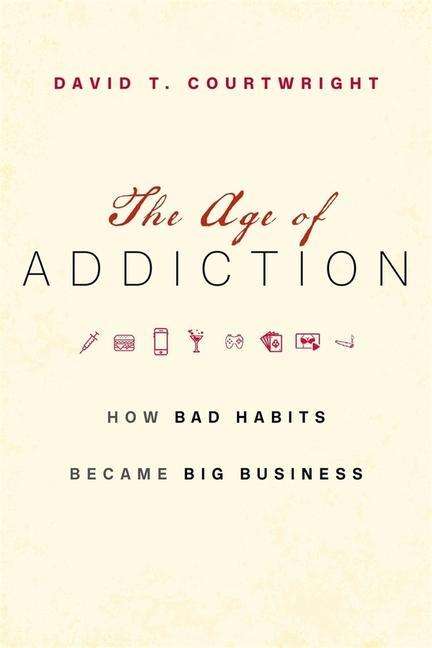 David T. Courtwright: The Age of Addiction, Buch