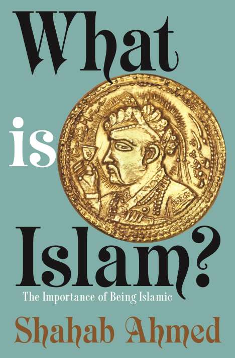 Shahab Ahmed: What Is Islam?, Buch