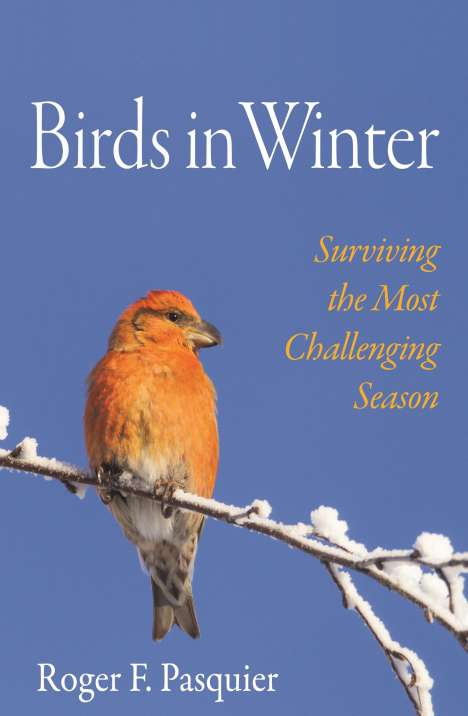 Roger F. Pasquier: Birds in Winter: Surviving the Most Challenging Season, Buch
