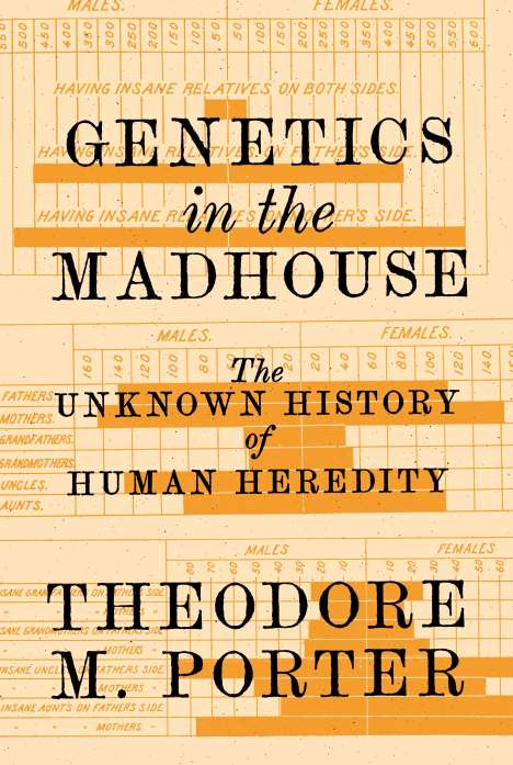 Theodore M. Porter: Genetics in the Madhouse, Buch