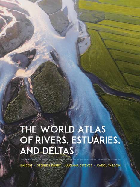 Carol Wilson: The World Atlas of Rivers, Estuaries, and Deltas, Buch