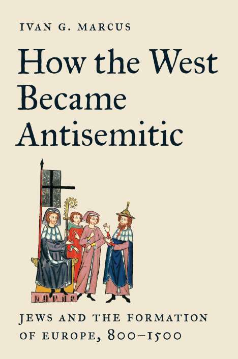 Ivan G. Marcus: How the West Became Antisemitic, Buch