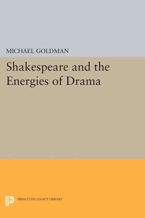 Michael Goldman: Shakespeare and the Energies of Drama, Buch