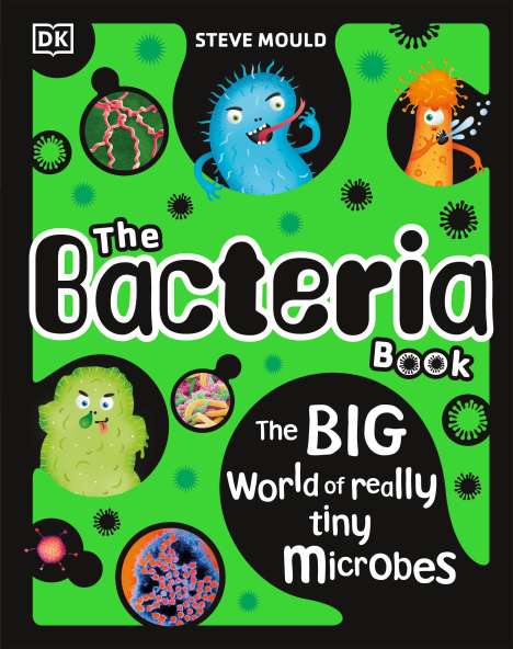 Steve Mould: The Bacteria Book: Gross Germs, Vile Viruses and Funky Fungi, Buch