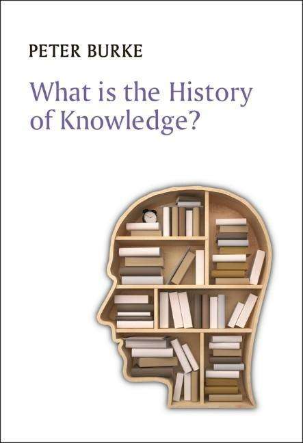 Peter Burke: What is the History of Knowledge?, Buch
