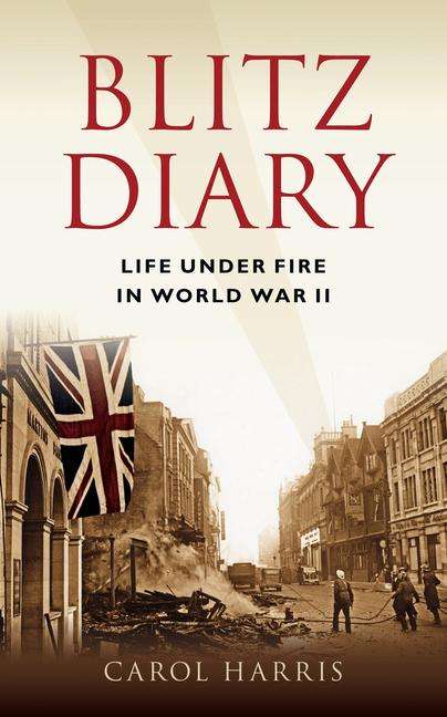 Carol Harris: Blitz Diary: Life Under Fire in World War II, Buch