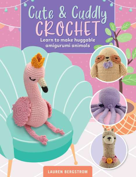 Lauren Bergstrom: Cute &amp; Cuddly Crochet, Buch