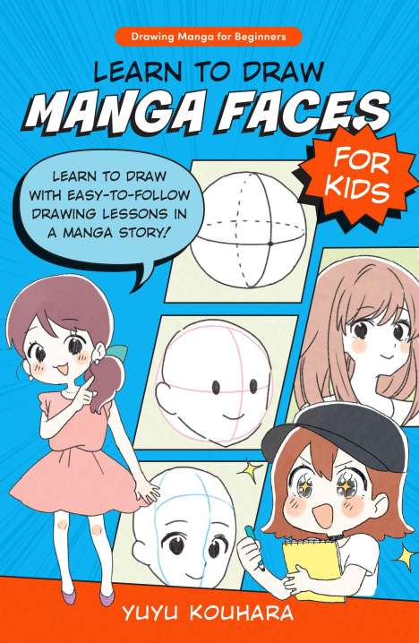 Yuyu Kouhara: Learn to Draw Manga Faces for Kids: Learn to Draw with Easy-To-Follow Drawing Lessons in a Manga Story!, Buch