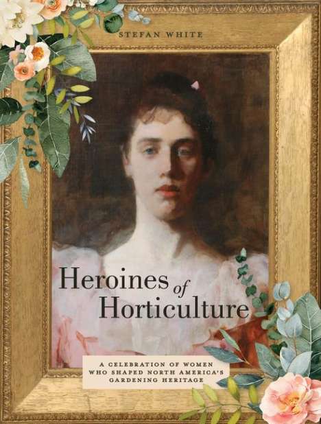 Stefan White: Heroines of Horticulture, Buch